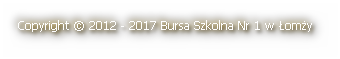 Copyright © 2012 - 2017 Bursa Szkolna Nr 1 w Łomży